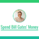 Spend Bill Gates' Money